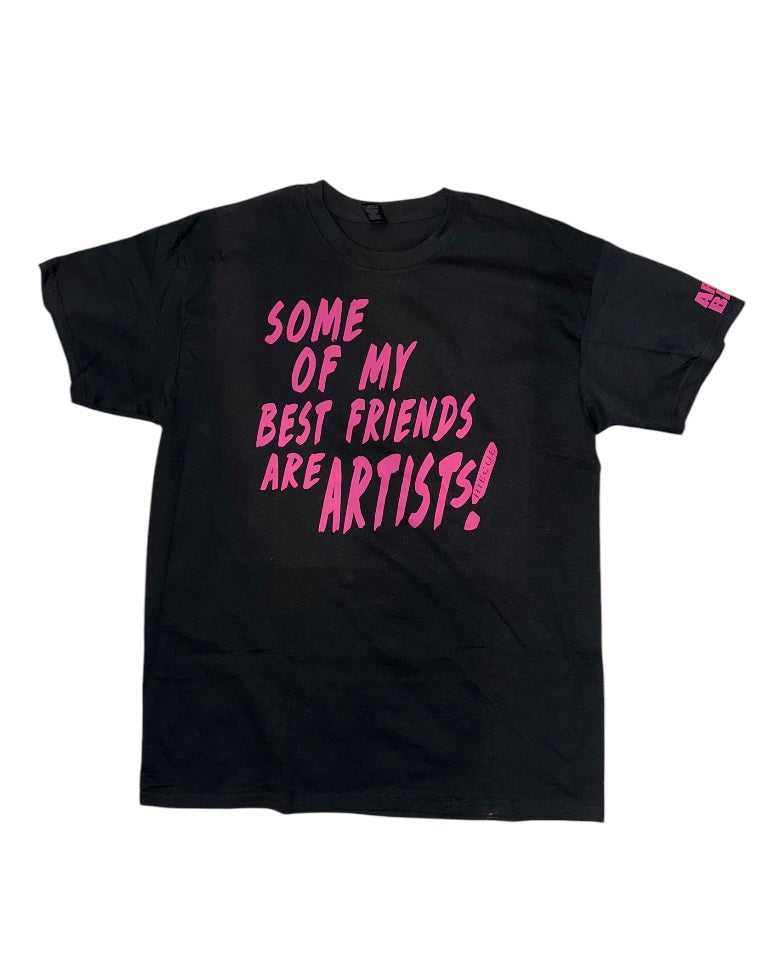 “Some of My Best Friends Are Artists” Tees